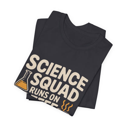 Science Squad Shirt Runs on Coffee and Chemistry Teacher Team Gift