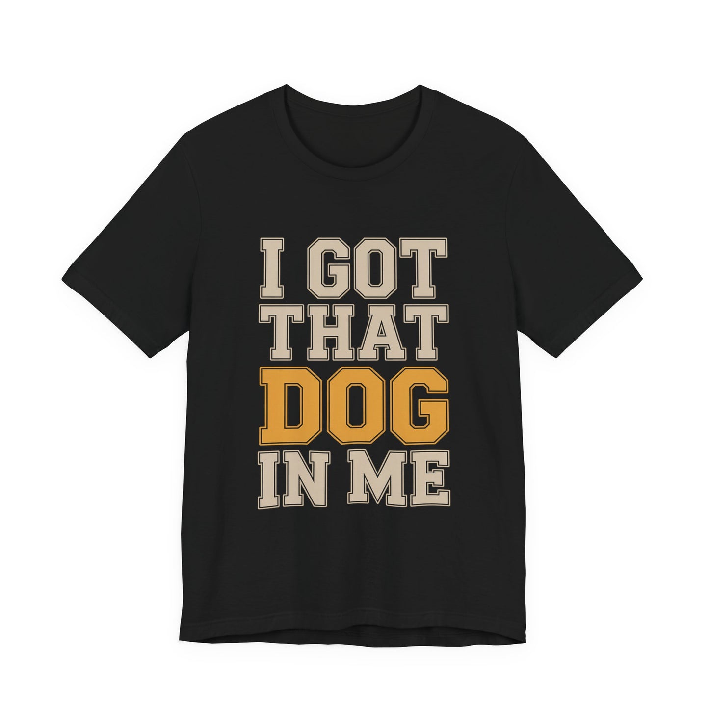 I Got That Dog In Me Shirt - Funny Viral Meme Gift for Him or Her