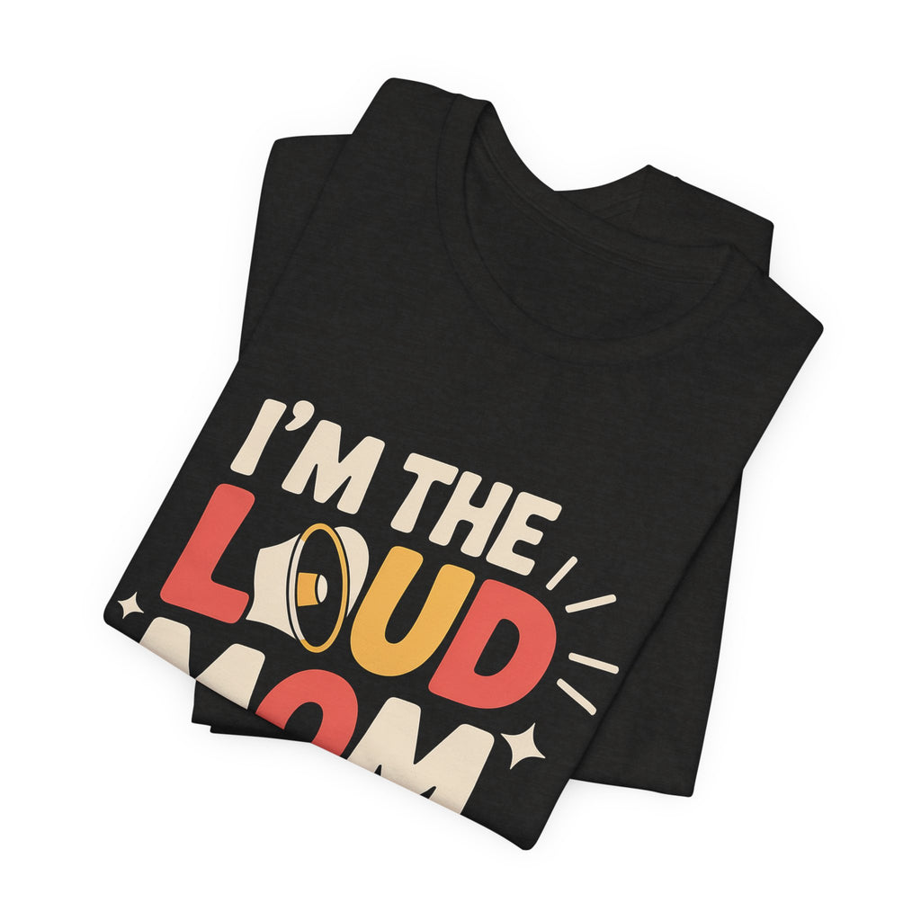 I'm The Loud Mom You Heard About Shirt - Sports Mom Gift