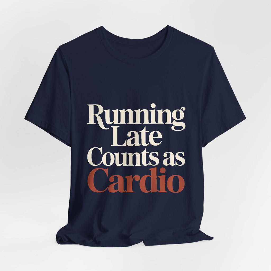Running Late Counts As Cardio Shirt - Funny Gift for Women