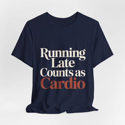 Running Late Counts As Cardio Shirt - Funny Gift for Women