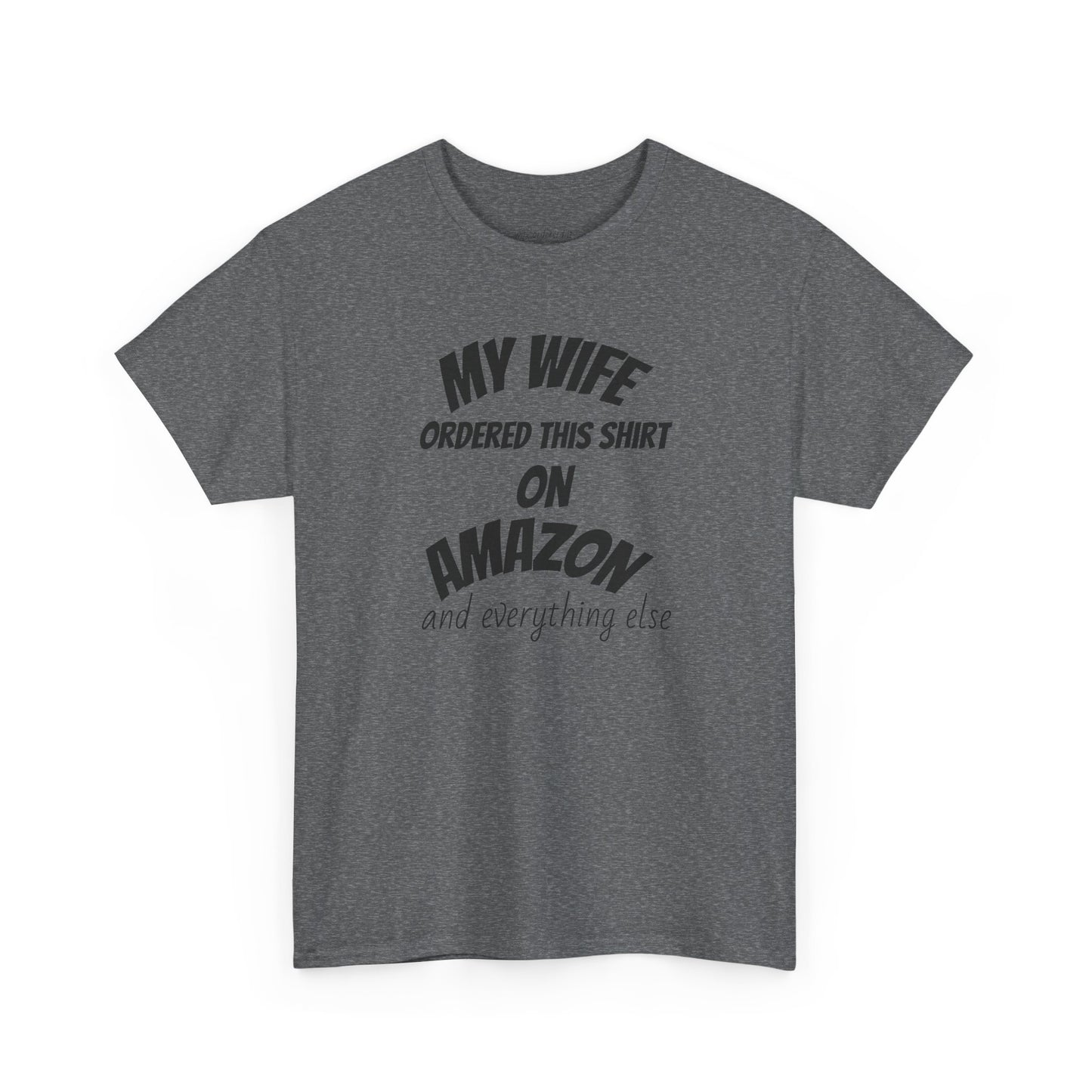 T-Shirt — "My Wife Ordered This Shirt On Amazon" Funny Husband Gift Tee