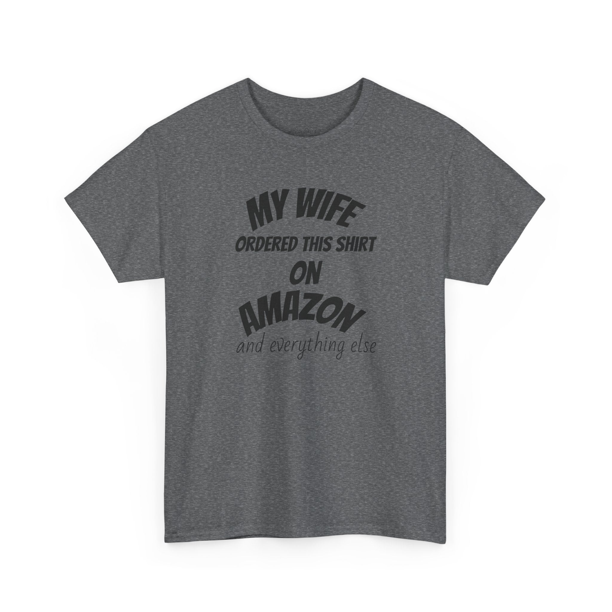 T-Shirt — "My Wife Ordered This Shirt On Amazon" Funny Husband Gift Tee