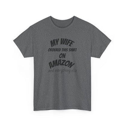T-Shirt — "My Wife Ordered This Shirt On Amazon" Funny Husband Gift Tee