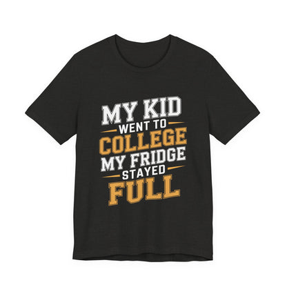 College Parent Shirt My Kid Went My Fridge Stayed Full Gift