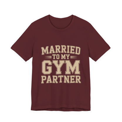 Married to My Gym Partner Shirt - Funny Couple Workout Gift
