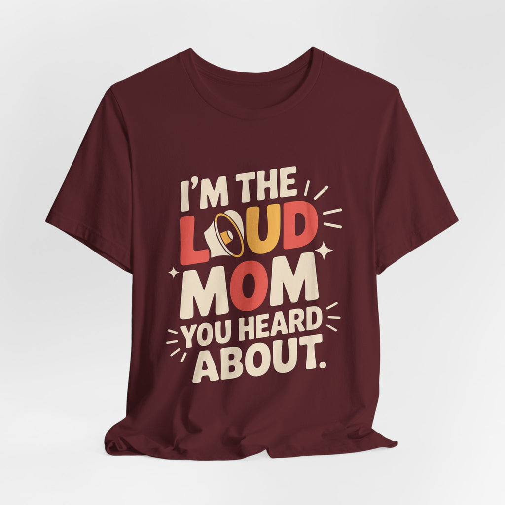 I'm The Loud Mom You Heard About Shirt - Sports Mom Gift