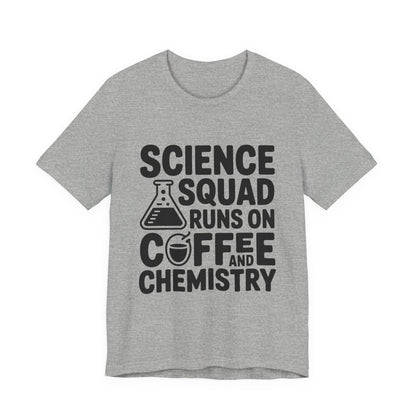 Science Squad Shirt Runs on Coffee and Chemistry Teacher Team Gift