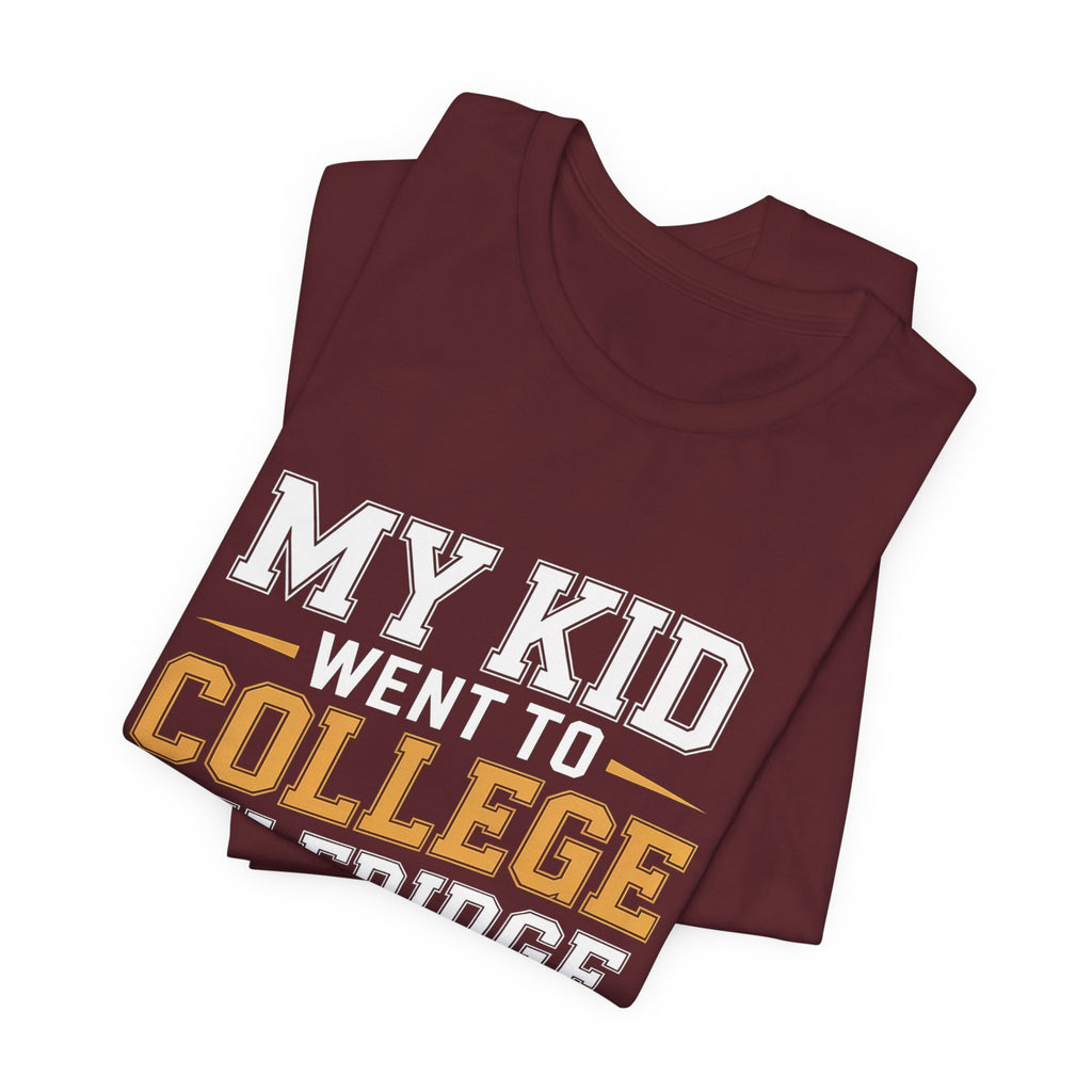 College Parent Shirt My Kid Went My Fridge Stayed Full Gift