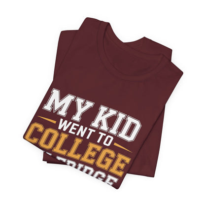 College Parent Shirt My Kid Went My Fridge Stayed Full Gift