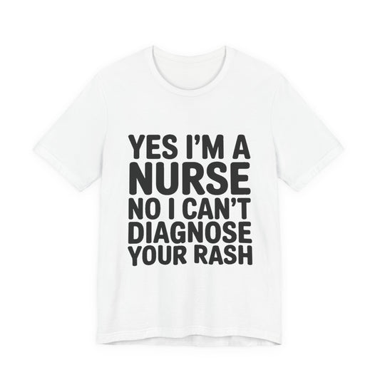 Funny Nurse Shirt Yes I'm a Nurse Can't Diagnose Your Rash Gift