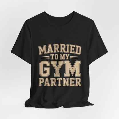 Married to My Gym Partner Shirt - Funny Couple Workout Gift
