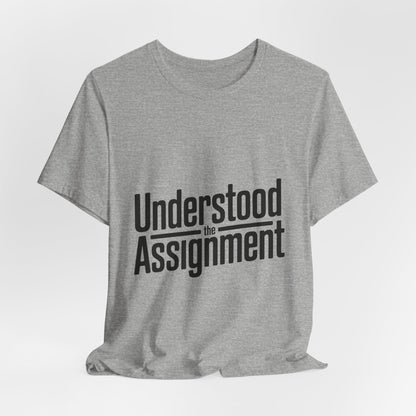 Understood The Assignment Shirt - Funny Meme Gift for Teens