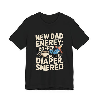 New Dad Energy Shirt - Coffee Fueled Diaper Scared - Baby Shower Gift