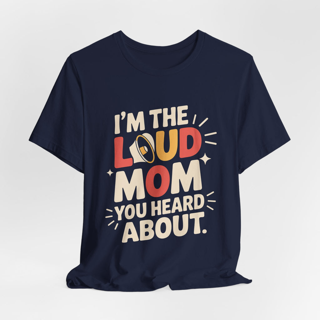 I'm The Loud Mom You Heard About Shirt - Sports Mom Gift