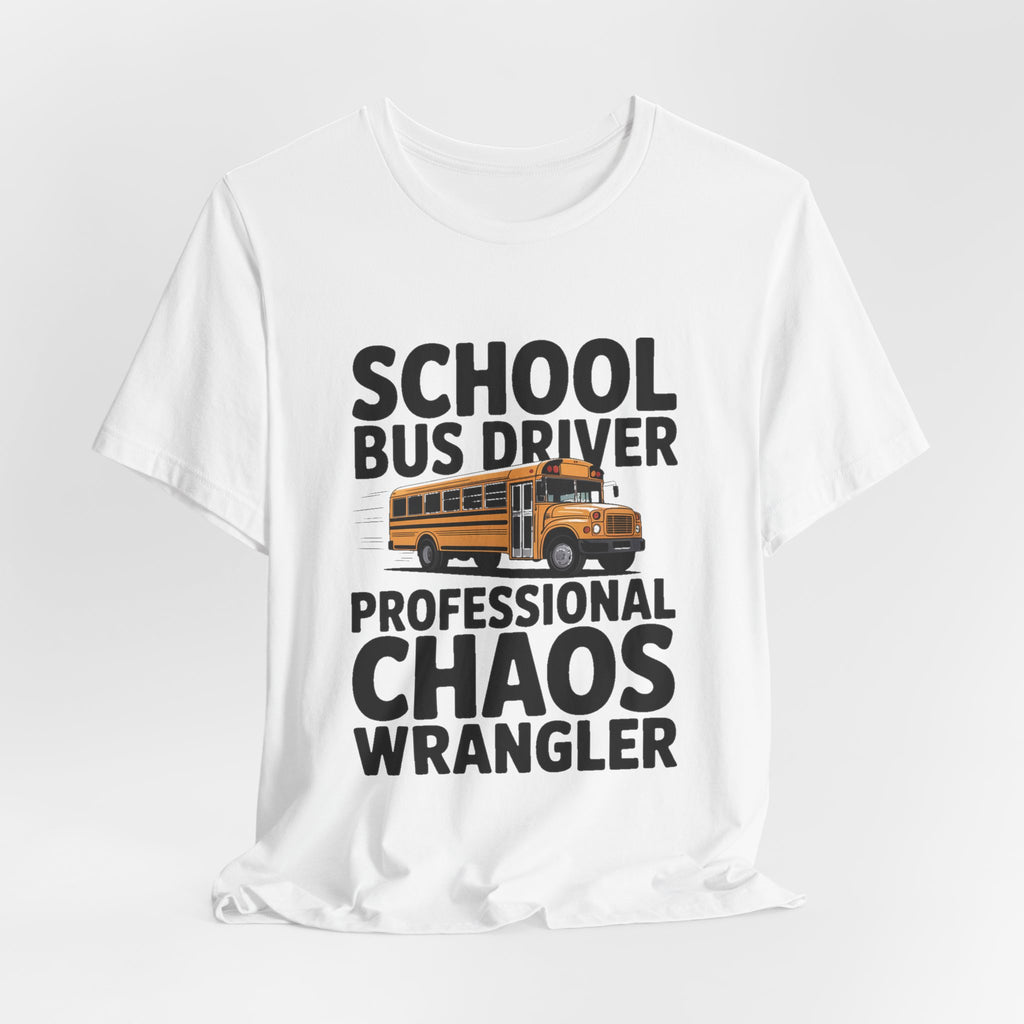 School Bus Driver Shirt Professional Chaos Wrangler Gift Idea