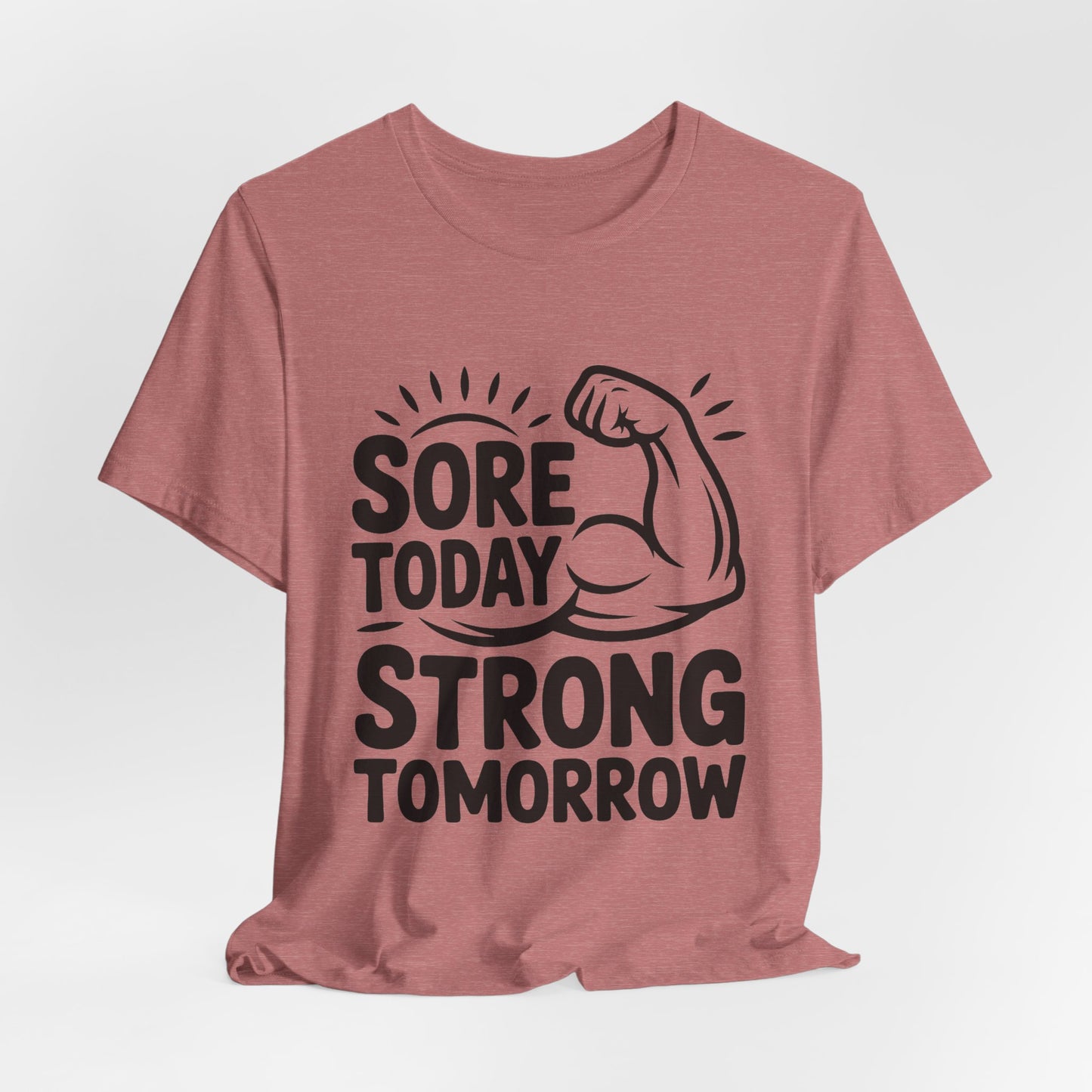 Sore Today Strong Tomorrow Shirt - Gym Motivation Gift for Him or Her