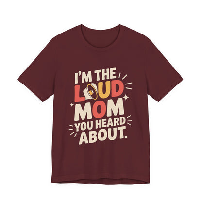 I'm The Loud Mom You Heard About Shirt - Sports Mom Gift