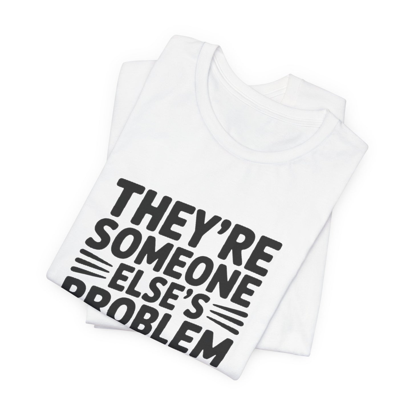 They're Someone Else's Problem Now Shirt First Day of School Gift