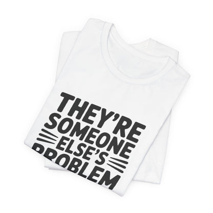 They're Someone Else's Problem Now Shirt First Day of School Gift