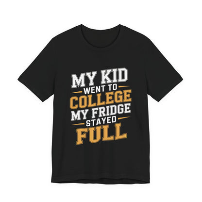 College Parent Shirt My Kid Went My Fridge Stayed Full Gift