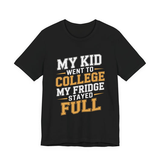College Parent Shirt My Kid Went My Fridge Stayed Full Gift