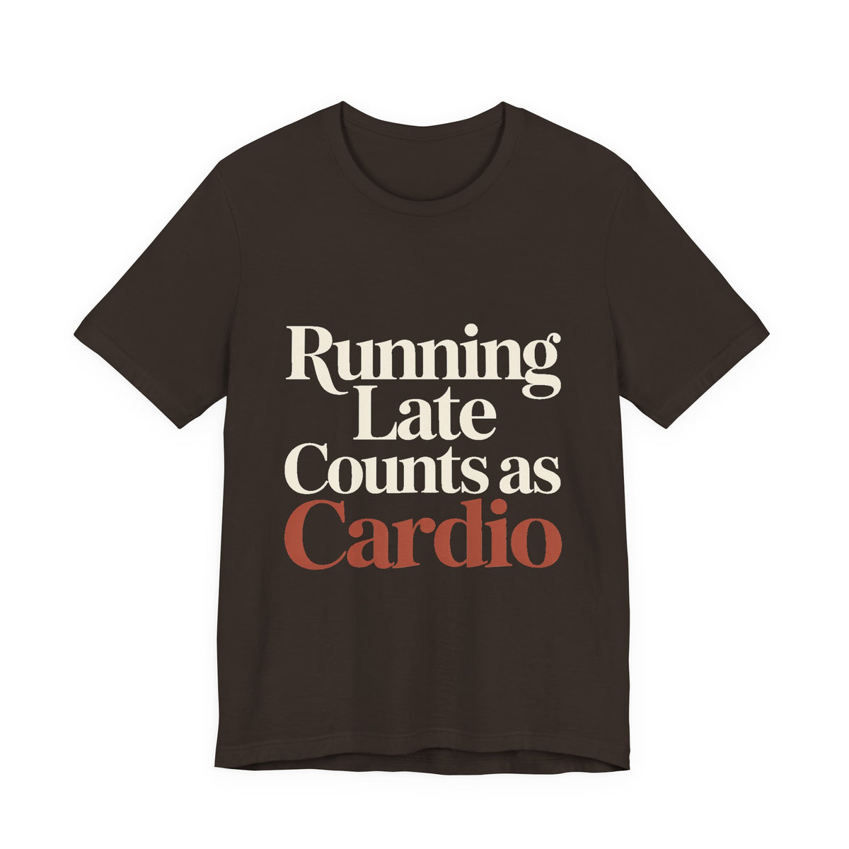 Running Late Counts As Cardio Shirt - Funny Gift for Women