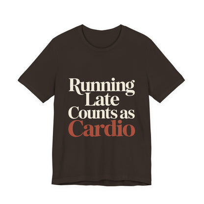 Running Late Counts As Cardio Shirt - Funny Gift for Women
