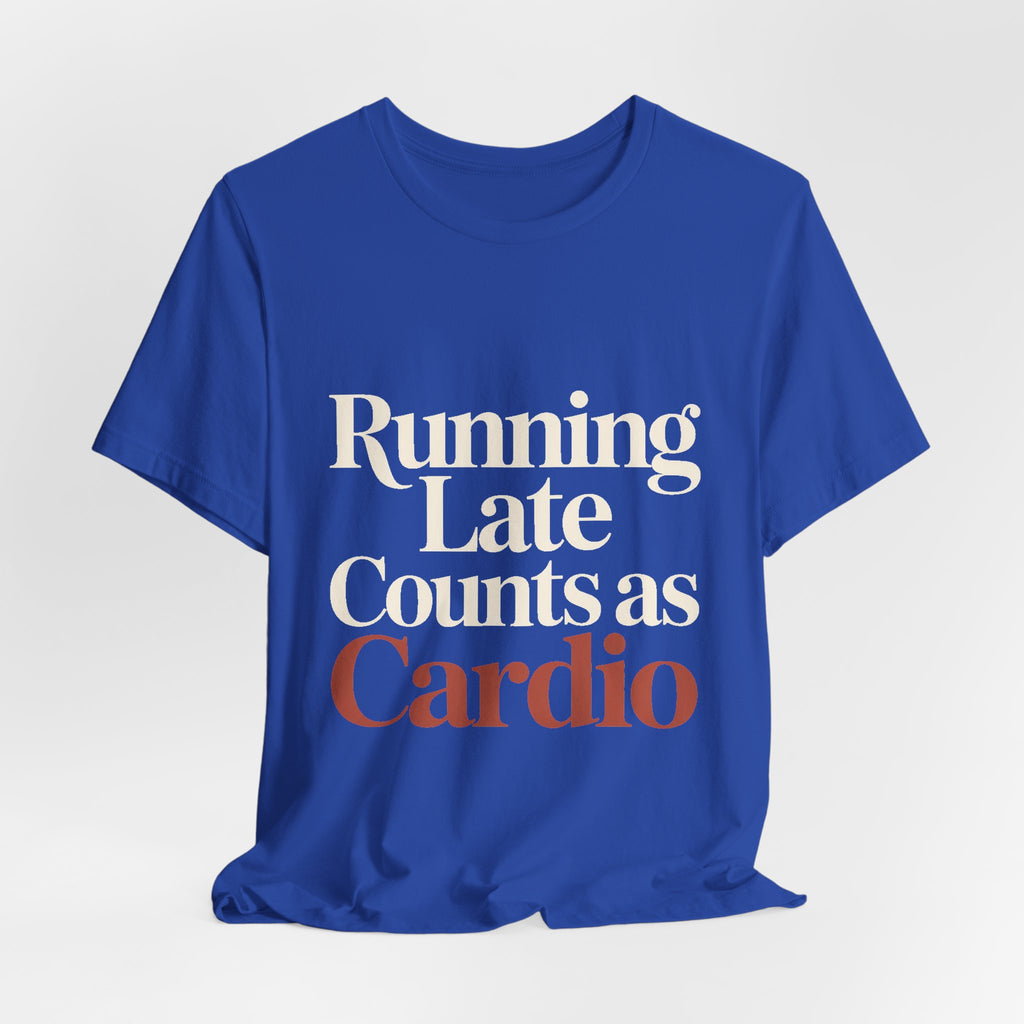 Running Late Counts As Cardio Shirt - Funny Gift for Women