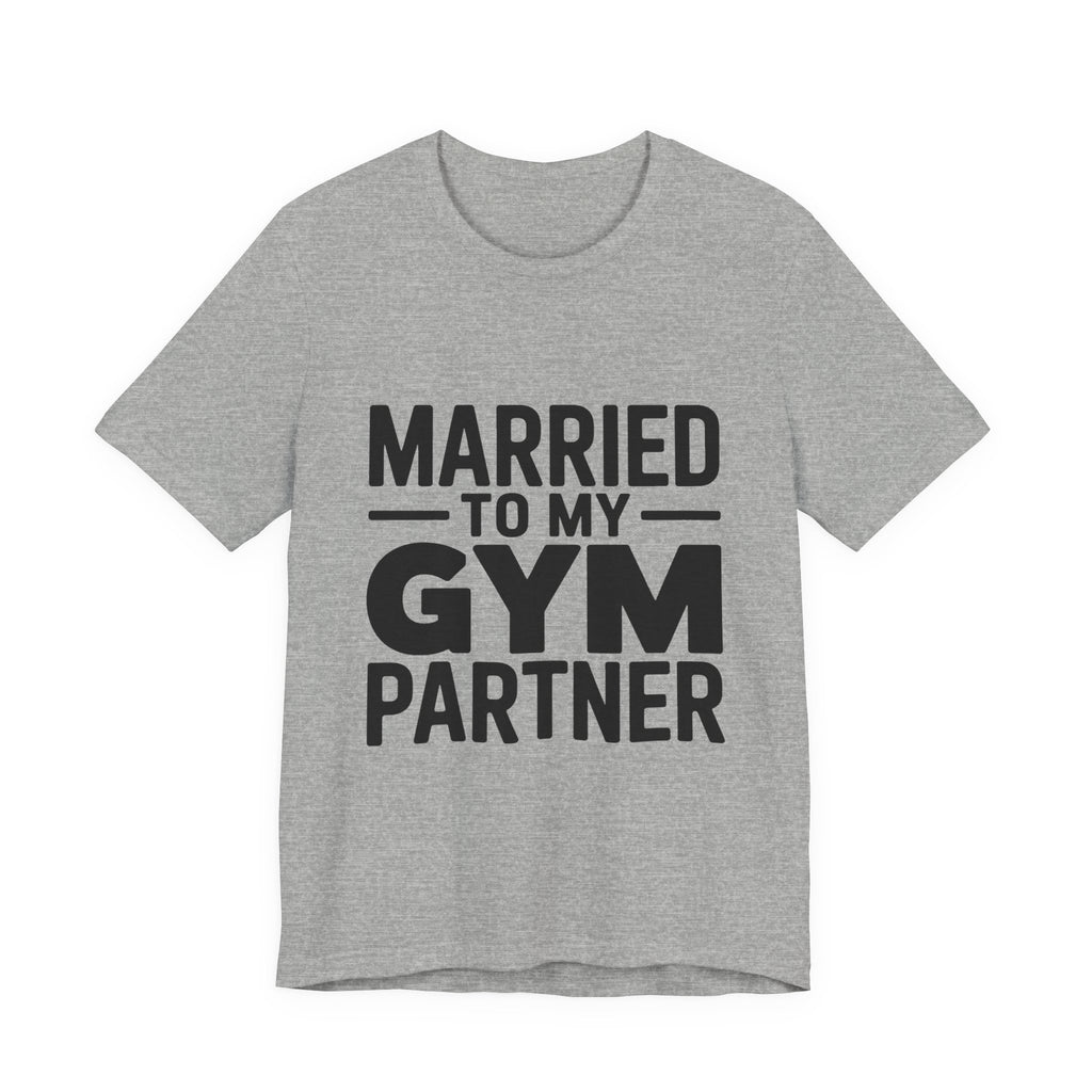 Married to My Gym Partner Shirt - Funny Couple Workout Gift
