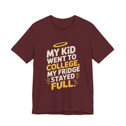 My Kid Went To College My Fridge Stayed Full Shirt Parent Gift