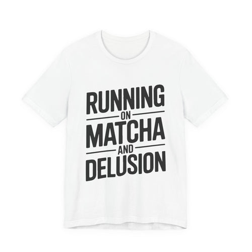Running On Matcha And Delusion Shirt - Funny Matcha Lover Gift