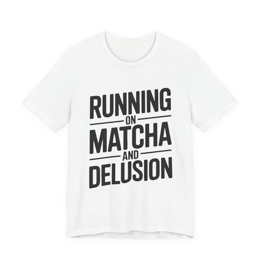 Running On Matcha And Delusion Shirt - Funny Matcha Lover Gift