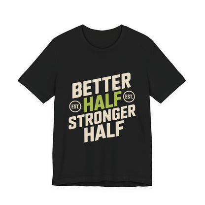 Better Half Stronger Half Shirt - Couples Gym Workout Tee - Anniversar