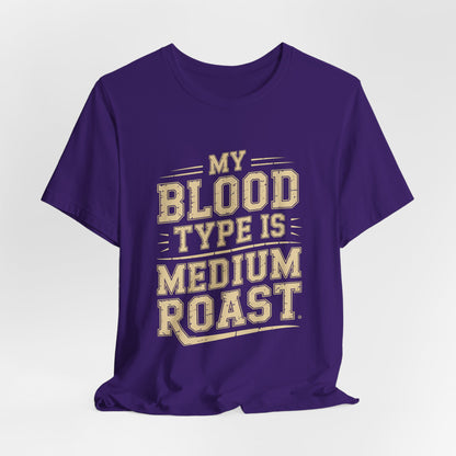 Funny Coffee Shirt My Blood Type Is Medium Roast Coffee Lover Gift