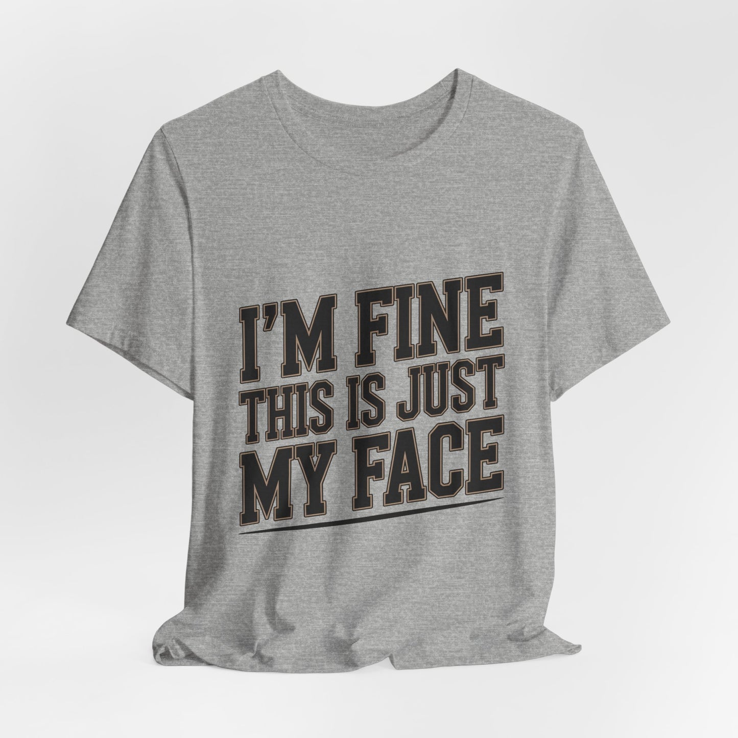 I'm Fine This Is Just My Face Shirt - Funny Sarcastic Gift