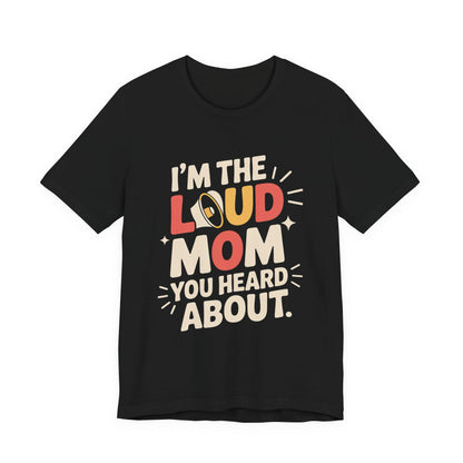 I'm The Loud Mom You Heard About Shirt - Sports Mom Gift