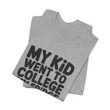 My Kid Went To College My Fridge Stayed Full Shirt Parent Gift