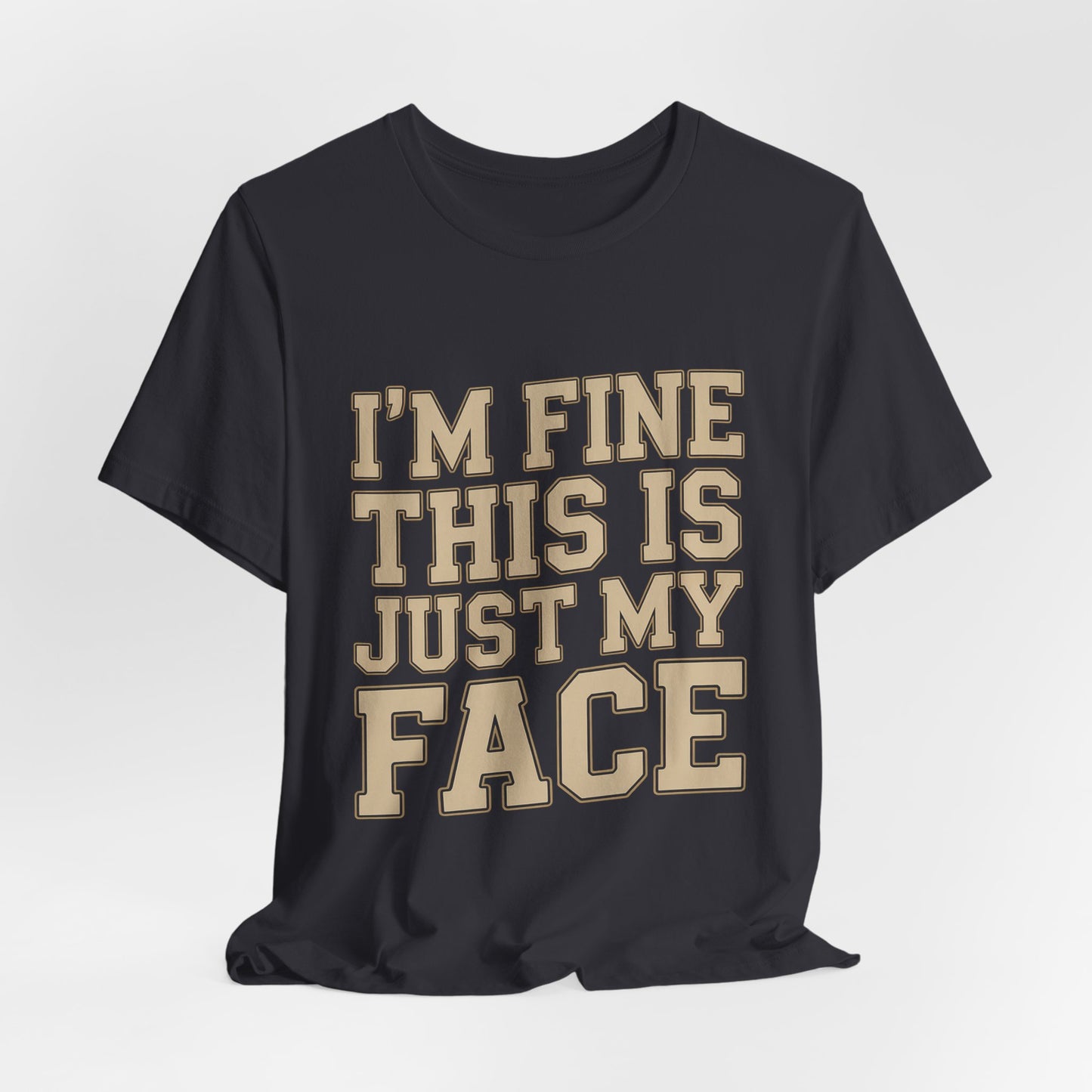 I'm Fine This Is Just My Face Shirt - Funny Sarcastic Gift