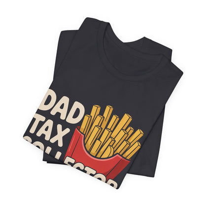Dad Tax Collector Shirt - Funny Fries Joke Gift for Dad