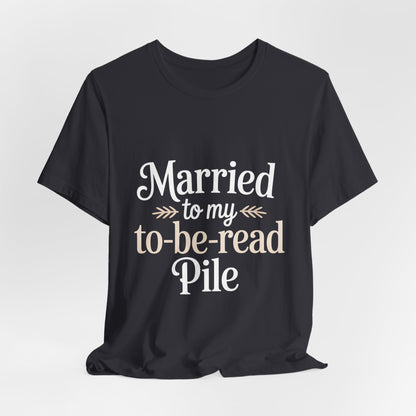 Married To My TBR Pile Shirt - Funny Book Lover Gift
