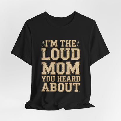 I'm The Loud Mom You Heard About Shirt - Sports Mom Gift