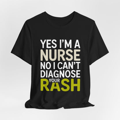 Funny Nurse Shirt Yes I'm a Nurse Can't Diagnose Your Rash Gift