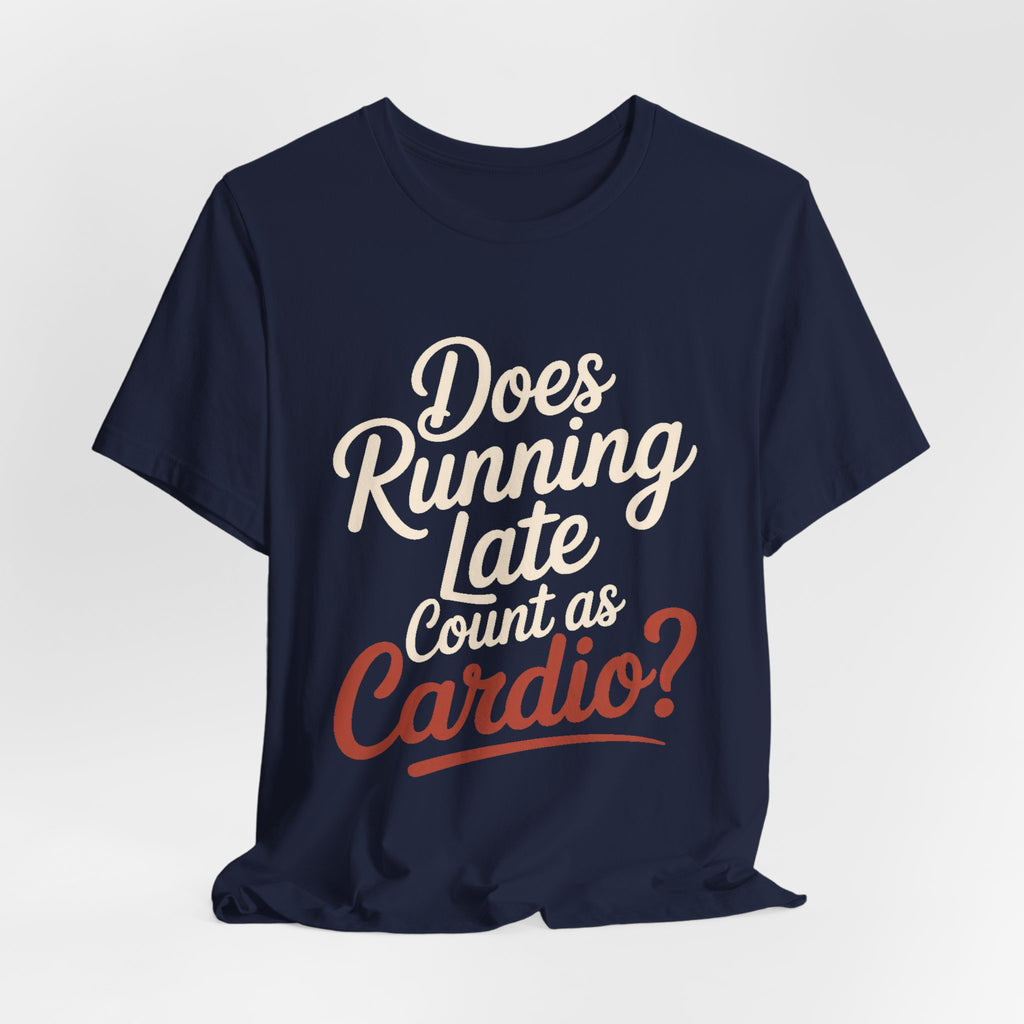 Does Running Late Count As Cardio Shirt - Funny Workout Gift