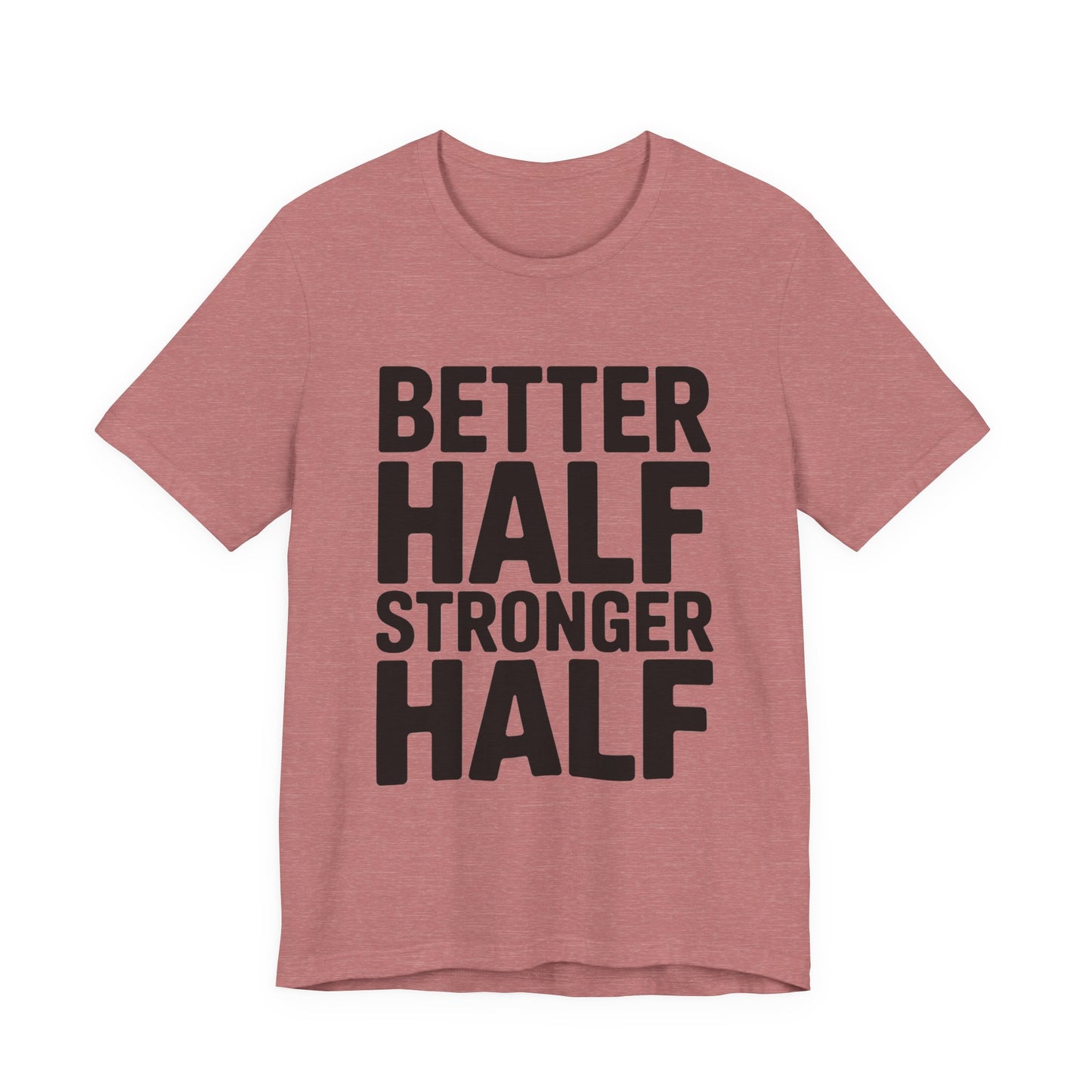 Better Half Stronger Half Shirt - Couples Gym Workout Tee - Anniversar
