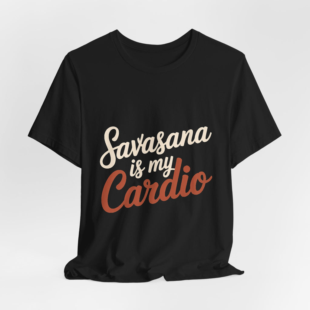 Savasana Is My Cardio Shirt - Funny Yoga Lover Gift