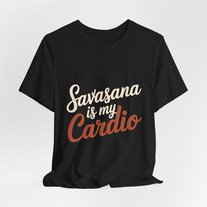 Savasana Is My Cardio Shirt - Funny Yoga Lover Gift