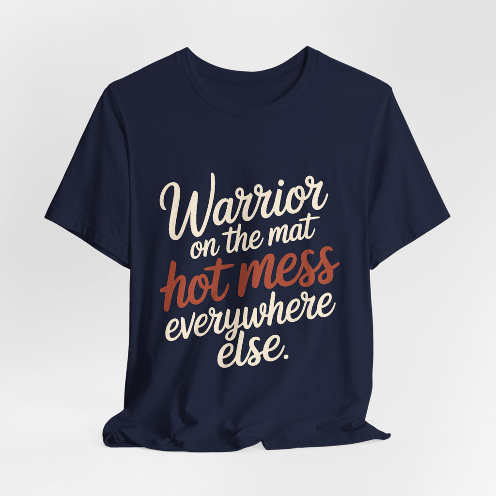 Funny Yoga Shirt Warrior On The Mat Hot Mess Everywhere Else Gift