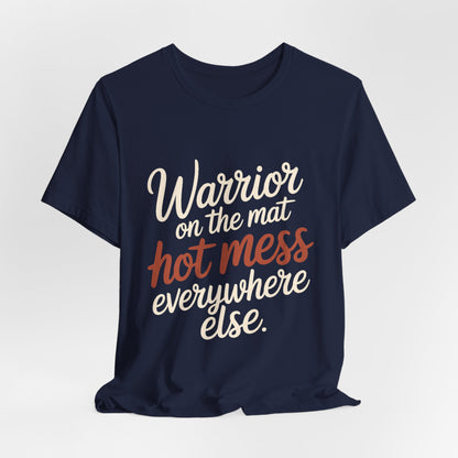 Funny Yoga Shirt Warrior On The Mat Hot Mess Everywhere Else Gift