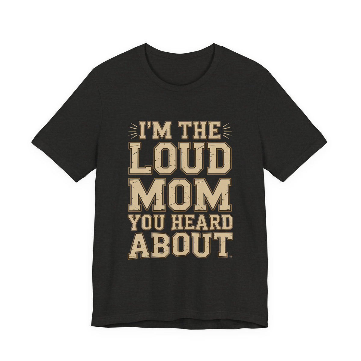 I'm The Loud Mom You Heard About Shirt - Sports Mom Gift